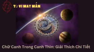 Chữ Canh Trong Canh Thìn: Giải Thích Chi Tiết