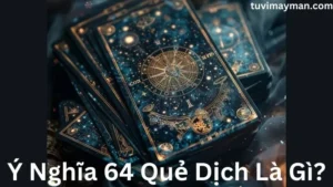 Ý Nghĩa 64 Quẻ Dịch Là Gì?